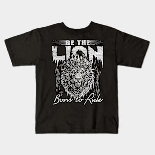 Be The lion, born to rule Kids T-Shirt